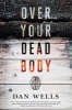 Over Your Dead Body (Paperback) - Dan Wells Photo