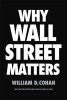 Why Wall Street Matters (Hardcover) - William D Cohan Photo