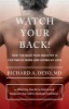 Watch Your Back! - How the Back Pain Industry is Costing Us More and Giving Us Less-and What You Can Do to Inform and Empower Yourself in Seeking Treatment (Hardcover) - Richard A Deyo Photo