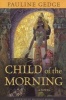 Child of the Morning (Paperback) - Pauline Gedge Photo