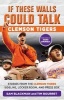 If These Walls Could Talk: Clemson Tigers - Stories from the Clemson Tigers Sideline, Locker Room, and Press Box (Paperback) - Sam Blackman Photo