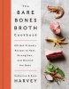 The Bare Bones Broth Cookbook - 125 Gut-Friendly Recipes to Heal, Strengthen, and Nourish the Body (Hardcover) - Ryan Harvey Photo