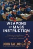 Weapons of Mass Instruction - A Schoolteacher's Journey Through the Dark World of Compulsory Schooling (Paperback) - John Taylor Gatto Photo