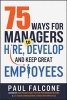 75 Ways for Managers to Hire, Develop, and Keep Great Employees (Paperback) - Paul Falcone Photo