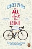 It's All About the Bike - The Pursuit of Happiness on Two Wheels (Paperback) - Robert Penn Photo