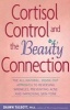 Cortisol Control and the Beauty Connection - The All-natural, Inside-out Approach to Reversing Wrinkles, Preventing Acne and Improving Skin Tone (Paperback) - Shawn Talbott Photo