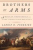 Brothers at Arms - American Independence and the Men of France and Spain Who Saved it (Hardcover) - Larrie D Ferreiro Photo