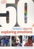 50 Fantastic Ideas for Exploring Emotions (Paperback) - Sally Featherstone Photo