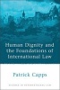 Human Dignity and the Foundations of International Law (Paperback) - Patrick Capps Photo