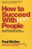 How to Succeed with People - Remarkably Easy Ways to Engage, Influence and Motivate Almost Anyone (Paperback) - Paul McGee Photo