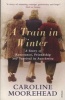 A Train in Winter - A Story of Resistance, Friendship and Survival in Auschwitz (Paperback) - Caroline Moorehead Photo