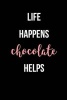 Life Happens Chocolate Helps - Blank Lined Journal - 6x9 - Fitness Humor (Paperback) - Passion Imagination Journals Photo