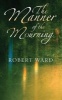 The Manner of the Mourning (Paperback) - Robert Ward Photo