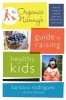 The Organic Nanny's Guide to Raising Healthy Kids - How to Create a Natural Diet and Lifestyle for Your Child (Paperback) - Barbara Rodriguez Photo