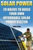 Solar Power - 20 Hacks to Build Your Own Affordable Solar Power System: (Solar Power Systems for Homes, Affordable Solar Power) (Paperback) - James Bickel Photo