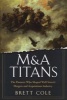 M&A Titans - The Pioneers Who Shaped Wall Street's Mergers and Acquisitions Industry (Hardcover) - Brett Cole Photo