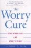 The Worry Cure - Stop Worrying and Start Living (Paperback, New ed) - Robert L Leahy Photo