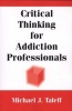 Critical Thinking for Addiction Professionals (Paperback) - Michael J Taleff Photo