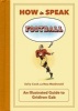 How to Speak Football - From Ankle Breaker to Zebra: An Illustrated Guide to Gridiron Gab (Hardcover) - Sally Cook Photo