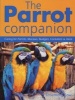 The Parrot Companion - Caring for Parrots, Macaws, Budgies, Cockatiels & More (Paperback) - Rosemary Low Photo