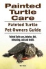 Painted Turtle Care. Painted Turtle Pet Owners Guide. Painted Turtle Care, Behavior, Diet, Interacting, Costs and Health. (Paperback) - Ben Team Photo