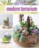 Modern Terrarium Studio - Design + Build Custom Landscapes with Succulents, Air Plants + More (Paperback) - Megan George Photo