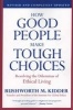 How Good People Make Tough Choices - Resolving the Dilemmas of Ethical Living (Paperback, Revised, Update) - Rushworth M Kidder Photo