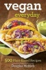 Vegan Everyday - 500 Delicious Recipes (Paperback) - Douglas McNish Photo