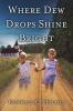 Where Dew Drops Shine Bright - A Dramatized Family History (Paperback) - Reginald C Holmes Photo