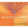 Neurosculpting for Anxiety - Brain-Changing Practices for Release from Fear, Panic, and Worry (CD) - Lisa Wimberger Photo