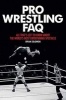 Pro Wrestling FAQ - All That's Left to Know About the World's Most Entertaining Spectacle (Paperback) - Brian Solomon Photo