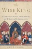 Wise King - A Christian Prince, Muslim Spain, and the Birth of the Renaissance (Hardcover) - Simon R Doubleday Photo