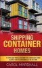 Shipping Container Homes - 15 Tips and Tricks on How You Can Build Them Quickly and Econoomically in No Time (Paperback) - Carol Marshall Photo