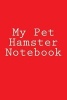 My Pet Hamster Notebook (Paperback) - Cartmell Photo