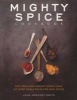 Mighty Spice Cookbook - Over 100 Fresh, Vibrant Dishes  Using No More Than 5 Spices for Each Recipe (Paperback) - John Gregory Smith Photo