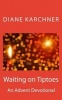 Waiting on Tiptoes - An Advent Devotional (Paperback) - Diane Karchner Photo