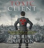 The Toxic Client - Knowing and Avoiding Problem Customers (Standard format, CD, Unabridged) - Garrett Sutton Photo