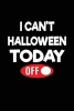 I Can't Halloween Today - Halloween Mode Off Writing Journal Lined, Diary, Notebook for Men & Women (Paperback) - Journals and More Photo