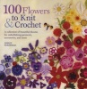 100 Flowers to Knit & Crochet - A Collection of Beautiful Blooms for Embellishing Garments, Accessories, and More (Paperback) - Lesley Stanfield Photo