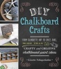 DIY Chalkboard Crafts - From Silhouette Art to Spice Jars, More Than 50 Crafty and Creative Chalkboard-Paint Ideas (Paperback) - Lizette Schapekahm Photo