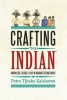 Crafting "the Indian" - Knowledge and Desire in Indianist Reenactment (Hardcover, New) - Petra Tjitske Kalshoven Photo