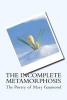 The Incomplete Metamorphosis - The Poetry of  (Paperback) - Mary Gaumond Photo