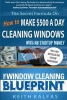 The Window Cleaning Blueprint - How to Make $500 a Day Cleaning Windows (Paperback) - Keith Kalfas Photo