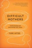 Difficult Mothers - Understanding and Overcoming Their Power (Paperback) - Terri Apter Photo