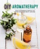 DIY Aromatherapy - Over 130 Affordable Essential Oils Blends for Health, Beauty, and Home (Paperback) - Rockridge Press Photo