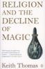 Religion and the Decline of Magic - Studies in Popular Beliefs in Sixteenth and Seventeenth-Century England (Paperback, New Ed) - Keith Thomas Photo