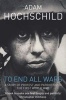 To End All Wars - A Story of Protest and Patriotism in the First World War (Paperback, Unabridged) - Adam Hochschild Photo