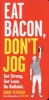 Eat Bacon, Don't Jog - Get Strong. Get Lean. No Bullshit. (Paperback) - Grant Petersen Photo