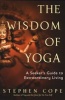 The Wisdom of Yoga - A Seeker's Guide to Extraordinary Living (Paperback) - Stephen Cope Photo