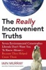 The Really Inconvenient Truths - Seven Environmental Catastrophes Liberals Don't Want You to Know About - Because They Helped Cause Them (Hardcover) - Iain Murray Photo